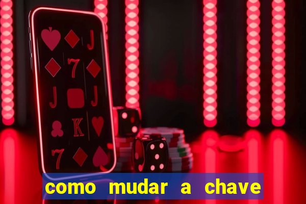 como mudar a chave pix da brabet